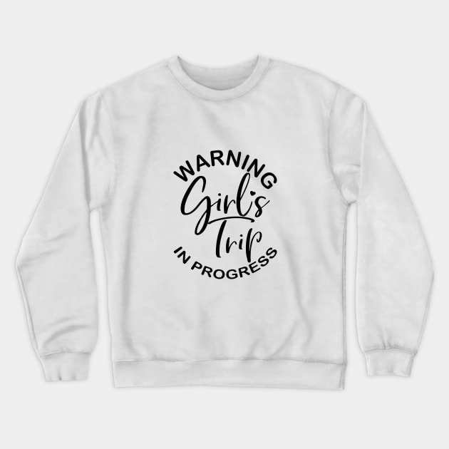 Warning Girls Trip in Progress - for bachelorette Crewneck Sweatshirt by designsplus